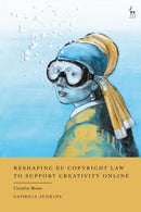 Reshaping EU Copyright Law to Support Creativity Online : Creative Reuse-9781509989317