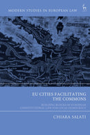 EU Cities Facilitating the Commons : Building Blocks of European Constitutional Law for Local Democracy-9781509989669