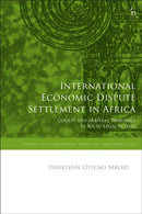 International Economic Dispute Settlement in Africa : Courts and Arbitral Tribunals as Socio-Legal Actors-9781509992874