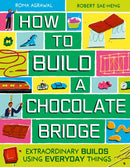 How to Build a Chocolate Bridge : Extraordinary Builds Using Everyday Things-9781510231580