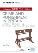 My Revision Notes: Edexcel GCSE (9-1) History: Crime and punishment in Britain, c1000-present and Whitechapel, c1870-c1900-9781510403239