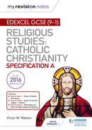 My Revision Notes Edexcel Religious Studies for GCSE (9-1): Catholic Christianity (Specification A) : Faith and Practice in the 21st Century-9781510404809