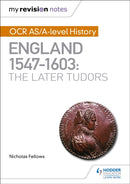 My Revision Notes: OCR AS/A-level History: England 1547-1603: the Later Tudors-9781510416406