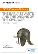My Revision Notes: OCR AS/A-level History: The Early Stuarts and the Origins of the Civil War 1603-1660-9781510416413