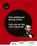 OCR A Level History: The American Revolution 1740-1796 and The USA in the 19th Century 1803-1890-9781510416512