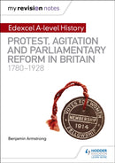 My Revision Notes: Edexcel A-level History: Protest, Agitation and Parliamentary Reform in Britain 1780-1928-9781510418110