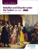 Access to History: Rebellion and Disorder under the Tudors, 1485-1603 for Edexcel-9781510423473