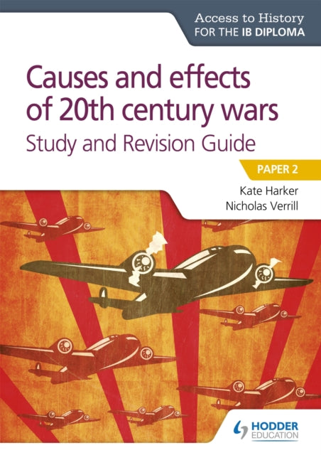 Access to History for the IB Diploma: Causes and effects of 20th century wars Study and Revision Guide : Paper 2-9781510432376