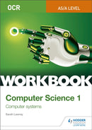 OCR AS/A-level Computer Science Workbook 1: Computer systems-9781510436992