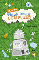 Reading Planet KS2 - How to Think Like a Computer - Level 4: Earth/Grey band-9781510453791