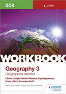OCR A-level Geography Workbook 3: Geographical Debates: Climate Change; Disease Dilemmas; Exploring Oceans; Future of Food; Hazardous Earth-9781510458642