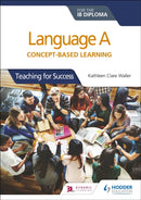 Language A for the IB Diploma: Concept-based learning : Teaching for Success-9781510463233