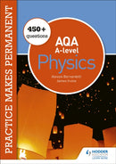 Practice makes permanent: 450+ questions for AQA A-level Physics-9781510476417