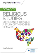 My Revision Notes CCEA GCSE Religious Studies: Christianity through a Study of the Gospel of Mark-9781510478374