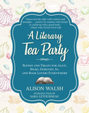 A Literary Tea Party : Blends and Treats for Alice, Bilbo, Dorothy, Jo, and Book Lovers Everywhere-9781510729100