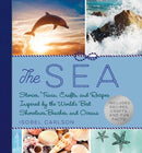 The Sea : Stories, Trivia, Crafts, and Recipes Inspired by the World's Best Shorelines, Beaches, and Oceans-9781510742994