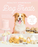 Healthy Homemade Dog Treats : More than 70 Simple & Delicious Treats for Your Furry Best Friend-9781510744714