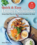 Quick & Easy Dinner Solutions : Simple Meal Plans for Your Family throughout the Week-9781510746275
