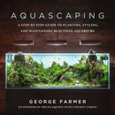 Aquascaping : A Step-by-Step Guide to Planting, Styling, and Maintaining Beautiful Aquariums-9781510753389