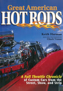 Great American Hot Rods : A Full Throttle Chronicle of Custom Cars from the Street, Show, and Strip-9781510756496