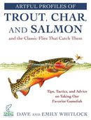 Artful Profiles of Trout, Char, and Salmon and the Classic Flies That Catch Them : Tips, Tactics, and Advice on Taking Our Favorite Gamefish-9781510761476