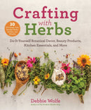 Crafting with Herbs : Do-It-Yourself Botanical Decor, Beauty Products, Kitchen Essentials, and More-9781510762428