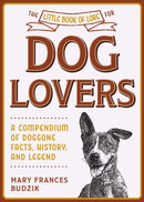 The Little Book of Lore for Dog Lovers : A Compendium of Doggone Facts, History, and Legend-9781510762886