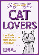The Little Book of Lore for Cat Lovers : A Complete Curiosity of Feline Facts, Myths, and History-9781510762916