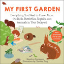My First Garden : Everything You Need to Know About the Birds, Butterflies, Reptiles, and Animals in Your Backyard-9781510763975