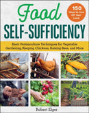 Food Self-Sufficiency : Basic Permaculture Techniques for Vegetable Gardening, Keeping Chickens, Raising Bees, and More-9781510768215