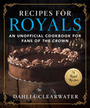 Recipes for Royals : An Unofficial Cookbook for Fans of the Crown-75 Regal Recipes-9781510768703