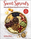 Sweet Spreads : Delectable Dessert Boards for Every Occasion-9781510769960