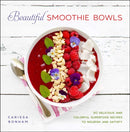 Beautiful Smoothie Bowls : 80 Delicious and Colorful Superfood Recipes-9781510770980