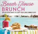 Beach House Brunch : 100 Delicious Ways to Start Your Long Summer Days-9781510771321
