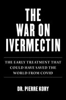 War on Ivermectin : The Medicine that Saved Millions and Could Have Ended the Pandemic-9781510773868