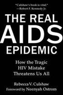 Real AIDS Epidemic : How the Tragic HIV Mistake Threatens Us All-9781510776715