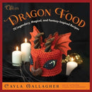 Dragon Food : 70 Legendary, Magical, and Fantasy-Inspired Recipes-9781510776999