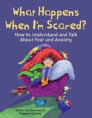 What Happens When I'm Scared? : How to Understand and Talk About Fear and Anxiety-9781510777057