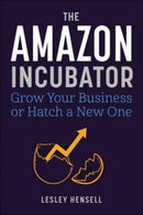 The Amazon Incubator : Grow Your Business or Hatch a New One-9781510777583