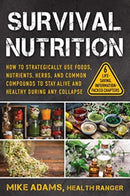 Survival Nutrition : How to Strategically Use Foods, Nutrients, Herbs, and Common Compounds to Stay Alive and Healthy During Any Collapse-9781510777859