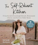 The Self-Reliant Kitchen : From-Scratch Sourdough Breads, Homemade Cheese, and Farm-to-Table Meals-9781510778115