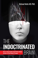 The Indoctrinated Brain : How to Successfully Fend Off the Global Attack on Your Mental Freedom-9781510778368