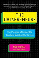 The Datapreneurs : The Promise of AI and the Creators Building Our Future-9781510778412
