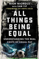 All Things Being Equal : The Genesis, Costs and Aftermath of the USWNT's Equal Pay Battle-9781510778689