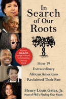In Search of Our Roots : How 19 Extraordinary African Americans Reclaimed Their Past-9781510778856