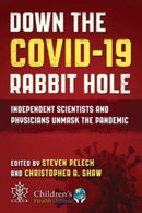 Down the COVID-19 Rabbit Hole : Independent Scientists and Physicians Unmask the Pandemic-9781510779594