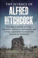 The Science of Alfred Hitchcock : The Truth Behind Psycho, The Birds, North by Northwest, and Other Legendary Films by the Master of Suspense-9781510779648