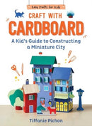 Craft with Cardboard : A Kid's Guide to Constructing a Miniature City-9781510779747