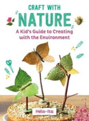 Craft with Nature : A Kid's Guide to Creating with Materials from the Great Outdoors-9781510779785