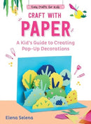 Craft with Paper : A Kid's Guide to Creating Pop-Up Decorations-9781510779808